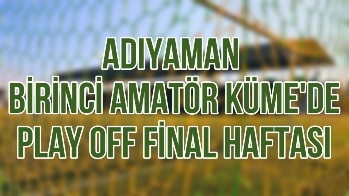 Adıyaman Amatörde Play Off Finali