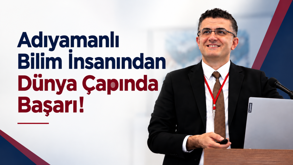 Adıyamanlı Bilim İnsanından Dünya Çapında Başarı!